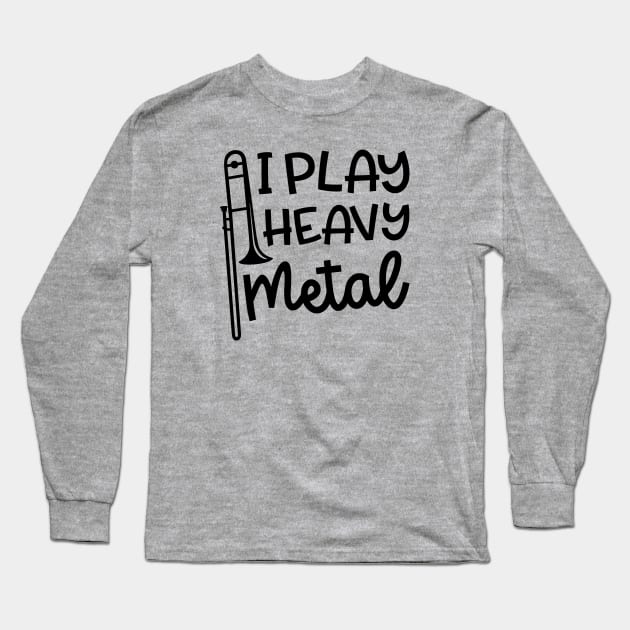 I Play Heavy Metal Trombone Marching Band Cute Funny Long Sleeve T-Shirt by GlimmerDesigns